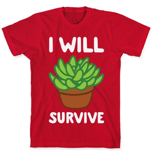 I Will Survive Plant T-Shirts | LookHUMAN