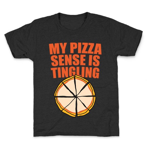 My Pizza Sense Is Tingling Kids T-Shirt