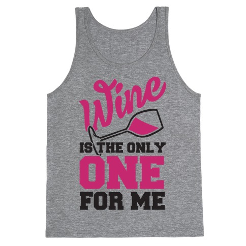 Wine Is The Only One For Me Tank Top