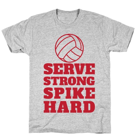 Serve Strong Spike Hard T-Shirt