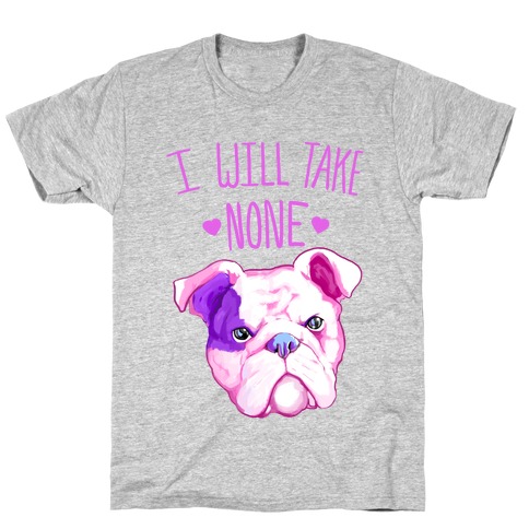 I Will Take None Of Your Bull T-Shirt