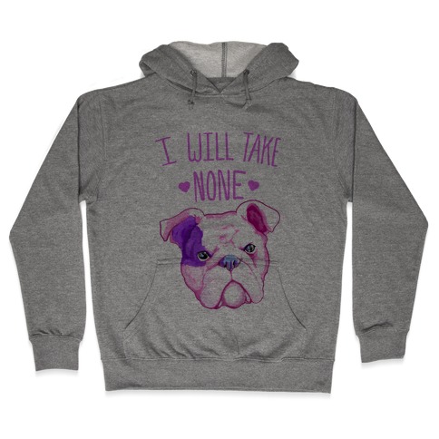 I Will Take None Of Your Bull Hooded Sweatshirt
