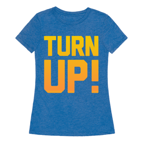 Turn Up! - T-Shirt - HUMAN