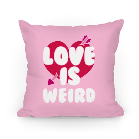 Love Is Weird Pillow