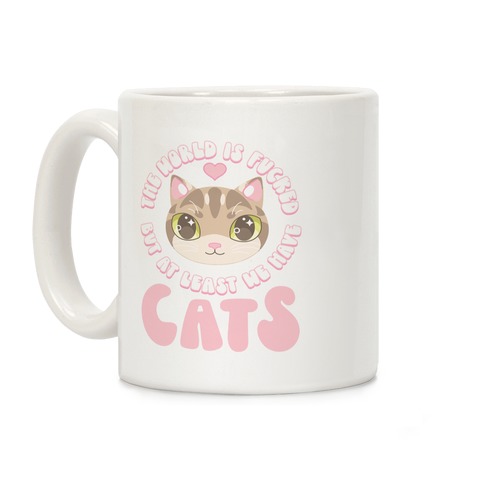 The World is F***ed But At Least We Have Cats Tan Cat Coffee Mug