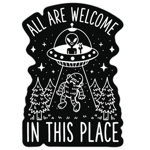All are Welcome in this Place Bigfoot Alien Abduction Die Cut Sticker