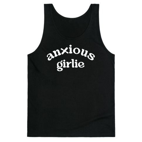 Anxious Girlie Tank Top