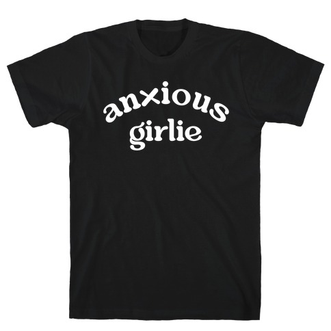 Anxious Girlie T-Shirt