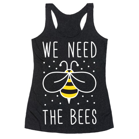 We Need The Bees Racerback Tank Top