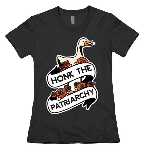 Honk The Patriarchy Goose Womens T-Shirt
