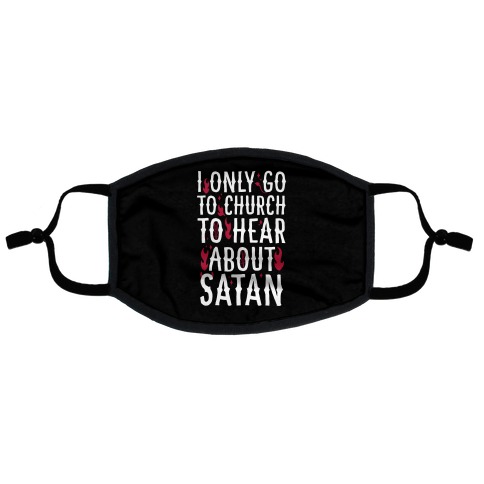 I Only Go To Church to Hear About Satan Flat Face Mask