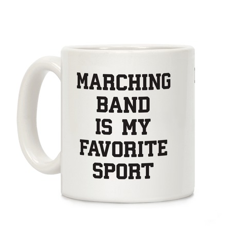 Marching Band Is My Favorite Sport Coffee Mug