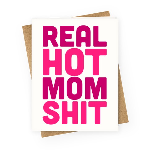 Real Hot Mom Shit Parody Greeting Card