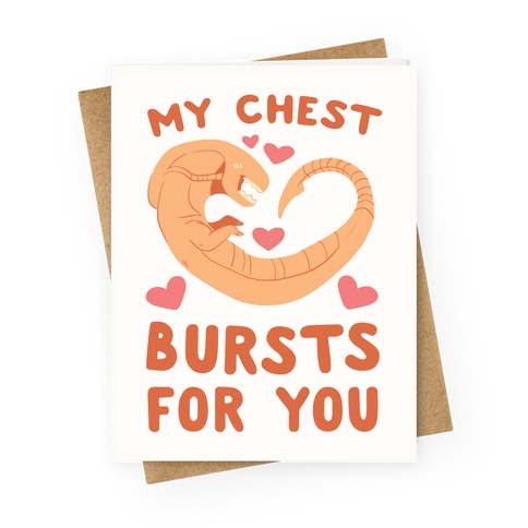 My Chest Bursts for You - Chestburster Greeting Card