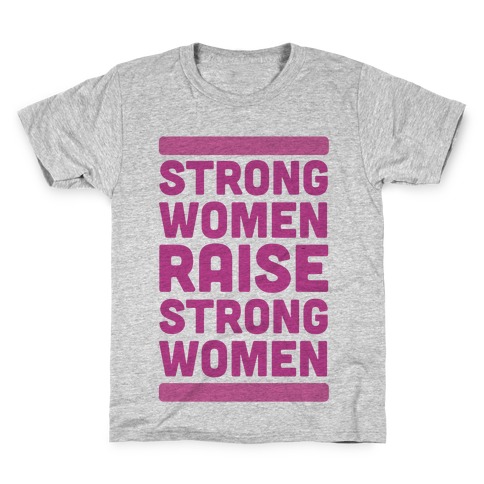 Strong Women Raise Strong Women Kids T-Shirt