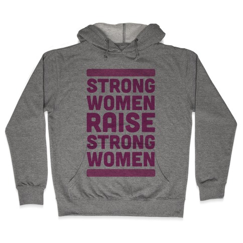 Strong Women Raise Strong Women Hooded Sweatshirt