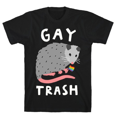 Gay Trash Opossum T-Shirt