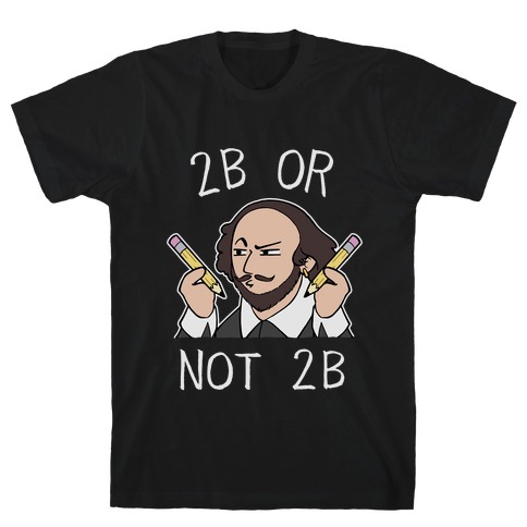 2B Or Not 2B T-Shirt