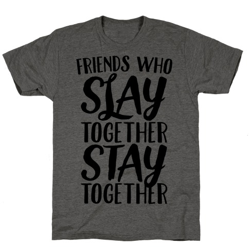 Friends Who Slay Together Stay Together T-Shirt