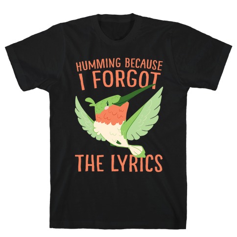 Humming Because I Forgot The Lyrics T-Shirt