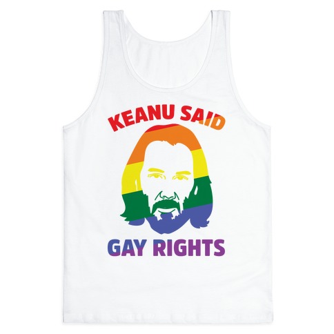 Keanu Said Gay Rights Tank Top