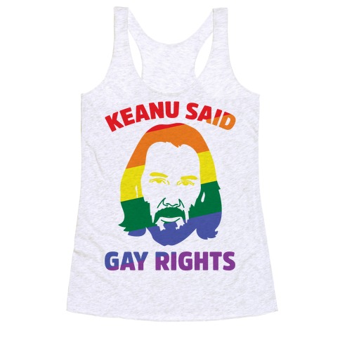 Keanu Said Gay Rights Racerback Tank Top