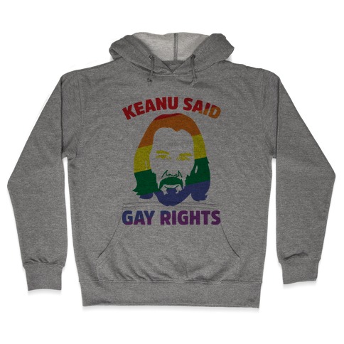 Keanu Said Gay Rights Hooded Sweatshirt