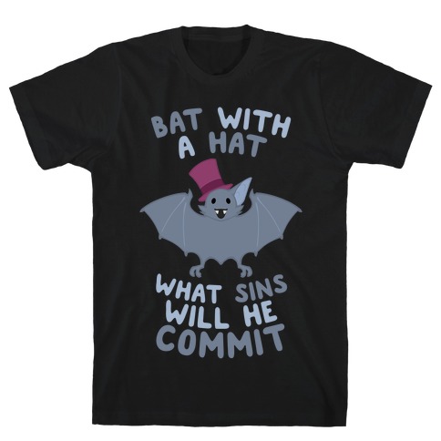Bat With A Hat What Sins Will He Commit T-Shirt