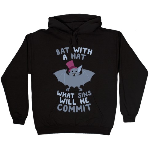 Bat With A Hat What Sins Will He Commit Hooded Sweatshirt