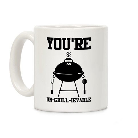 You're Un-grill-ievable Coffee Mug