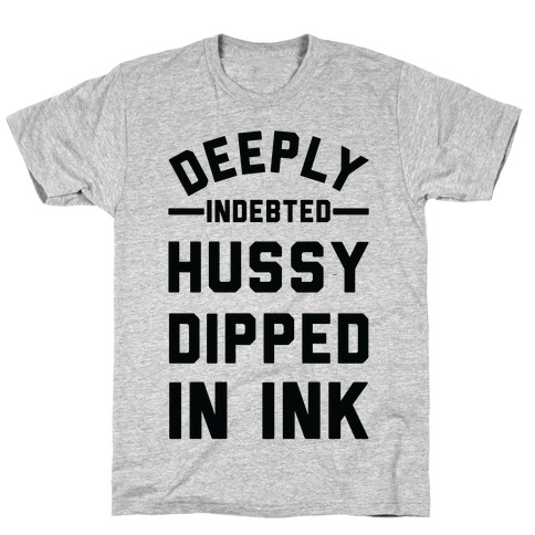 Deeply Indebted Hussy Dipped In Ink T-Shirt