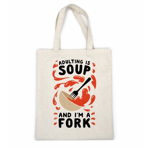 Adulting Is Soup and I'm A Fork Casual Tote