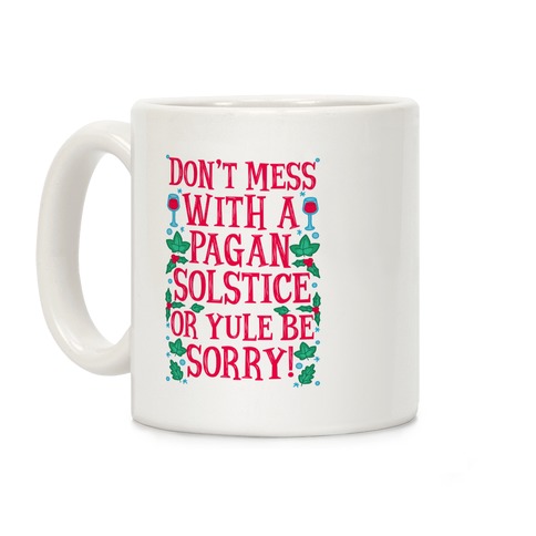 Don't Mess With A Pagan Solstice Or Yule Be Sorry! Coffee Mug