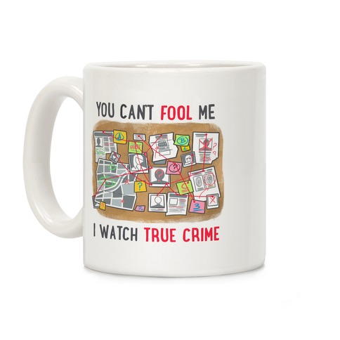You Can't Fool Me I Watch True Crime Coffee Mug
