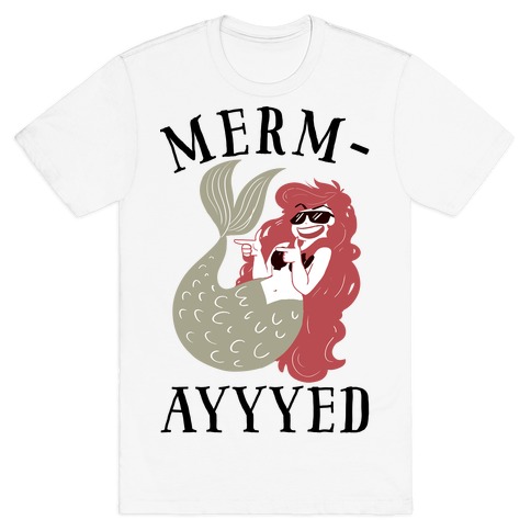 Merm-AYYYEEEEd T-Shirt
