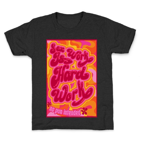Sex Work Is Hard Work Kids T-Shirt