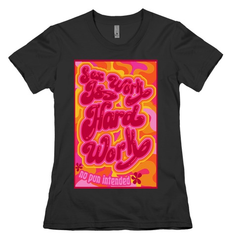 Sex Work Is Hard Work Womens T-Shirt