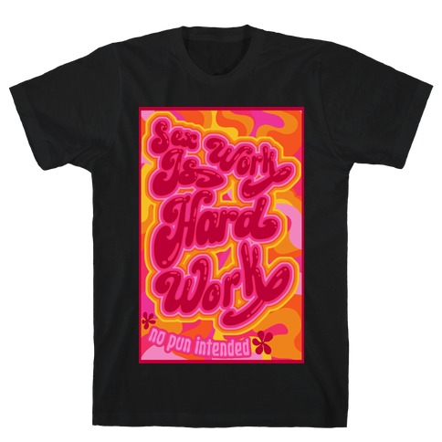 Sex Work Is Hard Work T-Shirt