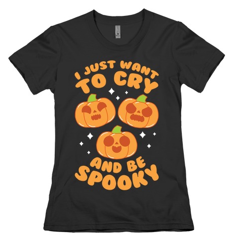 I Just Want To Cry And Be Spooky Orange Womens T-Shirt