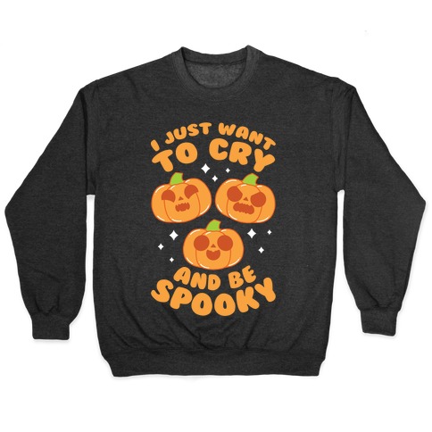 I Just Want To Cry And Be Spooky Orange Pullover