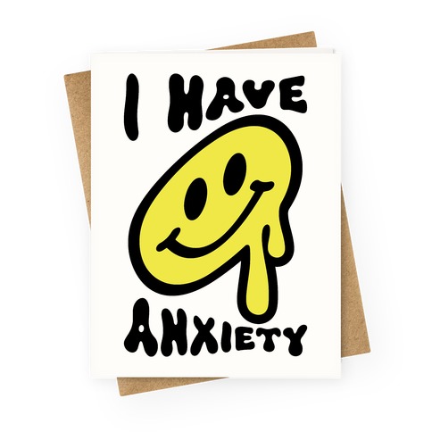 I Have Anxiety Smiley Face Greeting Card
