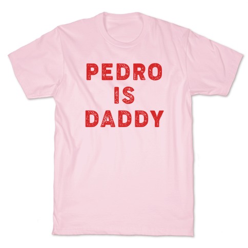 Pedro is Daddy T-Shirt