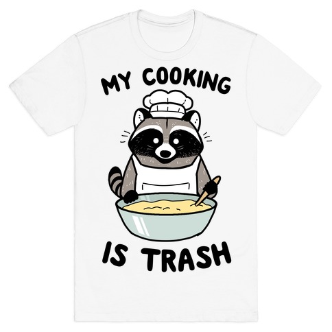 My Cooking Is Trash T-Shirt