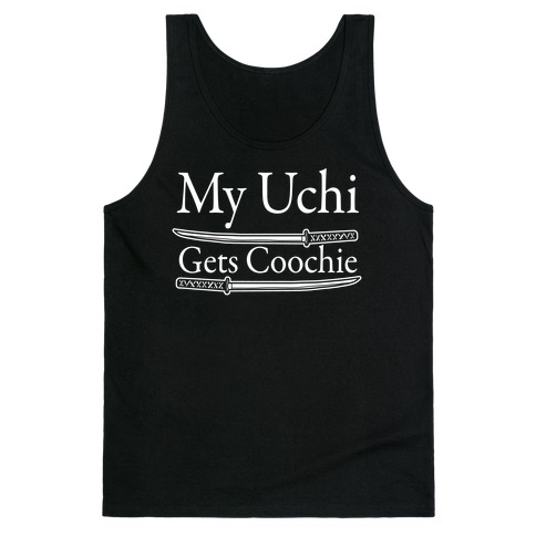 My Uchi Gets Coochie Tank Top