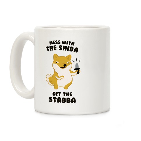 Mess with the Shiba Get the Stabba Coffee Mug