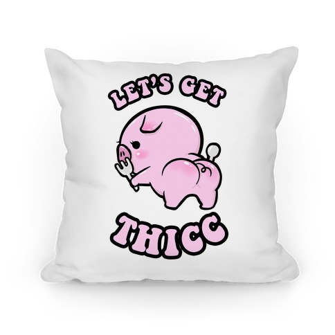 Let's Get Thicc Pillow