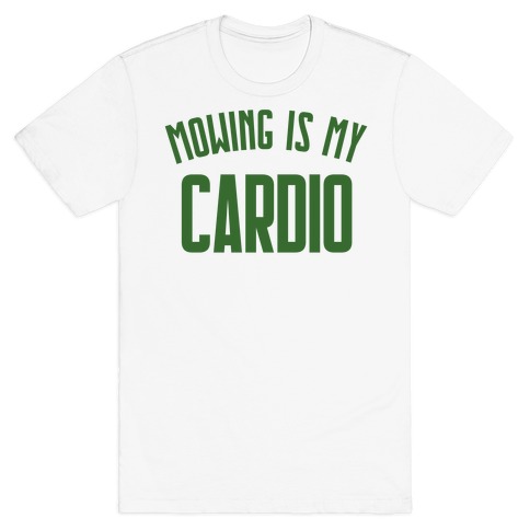 Mowing Is My Cardio T-Shirt