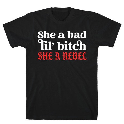 She A Bad Lil' Bitch She A Rebel T-Shirt