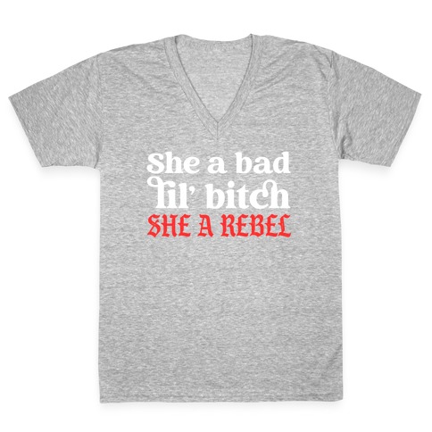 She A Bad Lil' Bitch She A Rebel V-Neck Tee Shirt