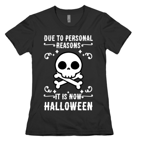 Due To Personal Reasons It Is Now Halloween Skull (White Text) Womens T-Shirt